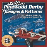 Pinewood Derby Designs and Patterns The Ultimate Guide to Creating the Coolest Car 2007 9781565233416 Front Cover