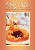 Chez Moi Lightening up Recipes from Famous Restaurants 1999 9781581820416 Front Cover