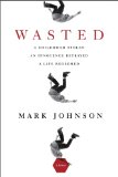 Wasted A Childhood Stolen, an Innocence Betrayed, A Life Redeemed 2009 9781605980416 Front Cover