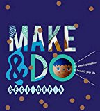 Make and Do 25 Amazing Projects to Beautify Your Life 2014 9781742708416 Front Cover