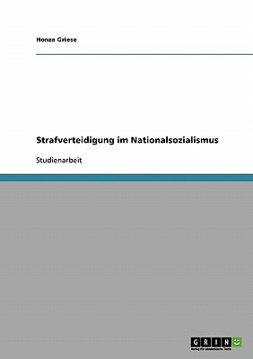 Strafverteidigung im Nationalsozialismus 2007 9783638674416 Front Cover
