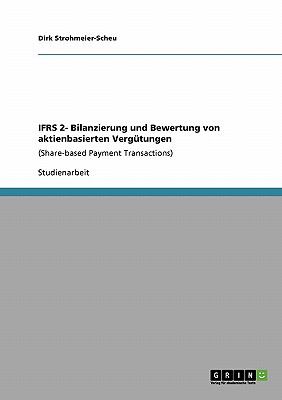 IFRS 2- Bilanzierung und Bewertung von aktienbasierten Vergï¿½tungen (Share-based Payment Transactions) 2009 9783640413416 Front Cover