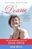 Dearie The Remarkable Life of Julia Child 2013 9780307473417 Front Cover