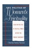 Politics of Women's Spirituality Essays by Founding Mothers of the Movement 1981 9780385172417 Front Cover