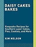 Daisy Cakes Bakes Keepsake Recipes for Southern Layer Cakes, Pies, Cookies, and More : a Baking Book  9780451499417 Front Cover