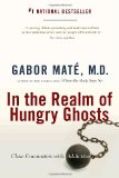In the Realm of Hungry Ghosts Close Encounters with Addiction  9780676977417 Front Cover
