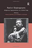 Native Shakespeares: Indigenous Appropriations on a Global Stage 1st 9781138278417 Front Cover