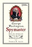 George Washington, Spymaster How the Americans Outspied the British and Won the Revolutionary War  9781426300417 Front Cover