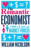Romantic Economist A Story of Love and Market Forces 2014 9781476730417 Front Cover