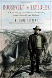 Roosevelt the Explorer T. R.'s Amazing Adventures As a Naturalist, Conservationist, and Explorer 2014 9781589799417 Front Cover