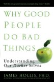 Why Good People Do Bad Things Understanding Our Darker Selves cover art