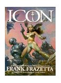 Icon A Retrospective by the Grand Master of Fantastic Art, Frank Frazetta  9781887424417 Front Cover