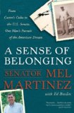 Sense of Belonging From Castro's Cuba to the U. S. Senate, One Man's Pursuit of the American Dream 2009 9780307405418 Front Cover