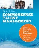Common Sense Talent Management Using Strategic Human Resources to Improve Company Performance cover art