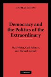 Democracy and the Politics of the Extraordinary Max Weber, Carl Schmitt, and Hannah Arendt  9780521133418 Front Cover