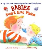 Babies Don't Eat Pizza A Big Kids' Book about Baby Brothers and Baby Sisters 2009 9780525474418 Front Cover