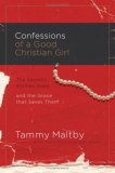 Confessions of a Good Christian Girl The Secrets Women Keep and the Grace That Saves Them 2008 9780785289418 Front Cover