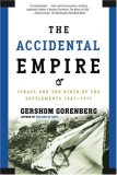 Accidental Empire Israel and the Birth of the Settlements, 1967-1977