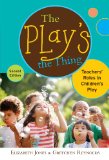 Play&#39;s the Thing Teachers&#39; Roles in Children&#39;s Play