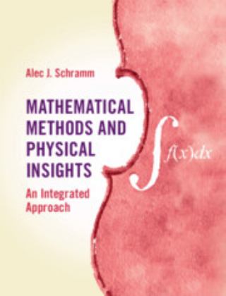 Mathematical Methods and Physical Insights An Integrated Approach  9781107156418 Front Cover