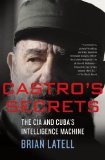 Castro's Secrets The CIA and Cuba's Intelligence Machine cover art