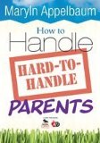How to Handle Hard-To-Handle Parents  cover art