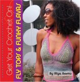 Get Your Crochet on! Fly Tops and Funky Flavas 2007 9781561589418 Front Cover