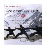Secret Art of Seamm Jasani 58 Movements for Eternal Youth from Ancient Tibet 2003 9781585422418 Front Cover