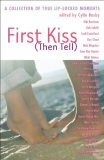 First Kiss (Then Tell) A Collection of True Lip-Locked Moments 2008 9781599902418 Front Cover