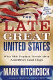 Late Great United States What Bible Prophecy Reveals about America's Last Days 2010 9781601421418 Front Cover