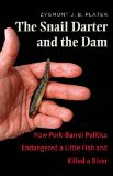 Snail Darter and the Dam How Pork-Barrel Politics Endangered a Little Fish and Killed a River  9780300209419 Front Cover