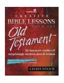 Creative Bible Lessons from the Old Testament 12 Character Studies of Surprisingly Modern Men and Women 1998 9780310224419 Front Cover