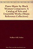 Piano Music by Black Women Composers A Catalog of Solo and Ensemble Works 1992 9780313281419 Front Cover