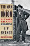 Man Who Saved the Union Ulysses Grant in War and Peace  9780385532419 Front Cover