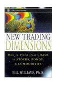 New Trading Dimensions How to Profit from Chaos in Stocks, Bonds, and Commodities  9780471295419 Front Cover