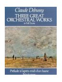 Three Great Orchestral Works in Full Score Prelude a l&#39;Apres-Midi d&#39;Un Faune, Nocturnes, la Mer