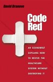 Code Red An Economist Explains How to Revive the Healthcare System Without Destroying It cover art
