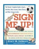 Sign Me Up! The Parents' Complete Guide to Sports, Activities, Music Lessons, Dance Classes, and Other Extracurriculars 2003 9780743235419 Front Cover