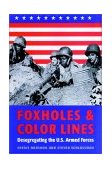 Foxholes and Color Lines Desegregating the U. S. Armed Forces  9780801872419 Front Cover
