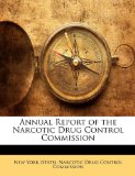 Annual Report of the Narcotic Drug Control Commission 2010 9781146996419 Front Cover