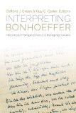 Interpreting Bonhoeffer Historical Perspectives, Emerging Issues  9781451465419 Front Cover