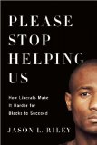 Please Stop Helping Us How Liberals Make It Harder for Blacks to Succeed  9781594038419 Front Cover