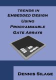 Trends in Embedded Design Using Programmable Gate Arrays 2013 9781618635419 Front Cover