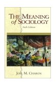 Meaning of Sociology 6th 9780137980420 Front Cover