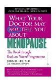 What Your Doctor May Not Tell You about Menopause (TM) The Breakthrough Book on Natural Hormone Balance 2004 9780446691420 Front Cover