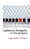 Supplementary Investigations of Infra-Red Spectr 2009 9781117303420 Front Cover