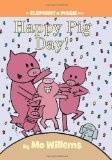 Happy Pig Day!-An Elephant and Piggie Book 2011 9781423143420 Front Cover