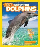 National Geographic Kids Everything Dolphins Dolphin Facts, Photos, and Fun That Will Make You Flip! 2012 9781426308420 Front Cover
