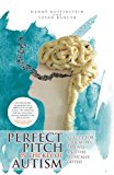 Perfect Pitch in the Key of Autism A Guide for Educators, Parents, and the Musically Gifted 1st 2016 9781532001420 Front Cover