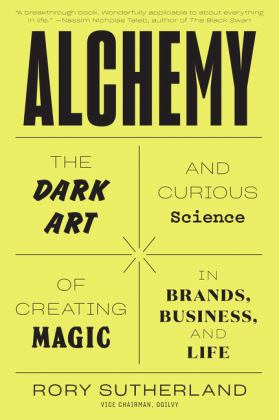 Alchemy The Dark Art and Curious Science of Creating Magic in Brands, Business, and Life  9780062388421 Front Cover